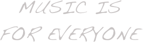 Music is for Everyone
